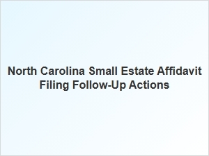 North Carolina Small Estate Affidavit Follow-Up Steps