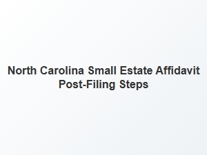 North Carolina Small Estate Affidavit Post-Filing Steps