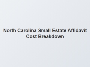 North Carolina Small Estate Affidavit Cost Breakdown