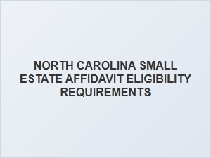 North Carolina Small Estate Affidavit Eligibility Requirements