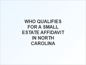 Who Qualifies for Small Estate Affidavit in North Carolina
