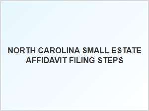 North Carolina Small Estate Affidavit Filing Steps
