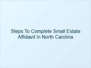 Steps to Complete Small Estate Affidavit in North Carolina