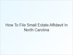 How to File Small Estate Affidavit in North Carolina