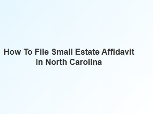 How to File Small Estate Affidavit in North Carolina Required Documents