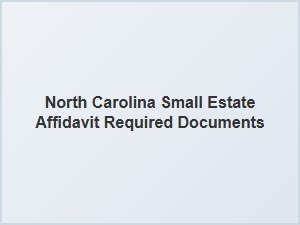 North Carolina Small Estate Affidavit Required Documents