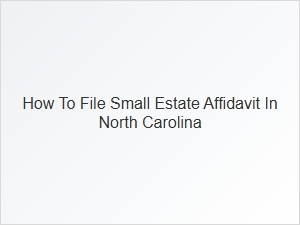 How to File Small Estate Affidavit in North Carolina