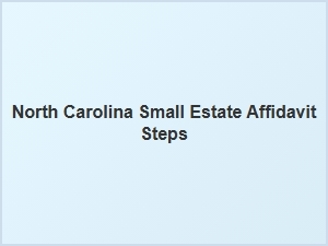 North Carolina Small Estate Affidavit Steps