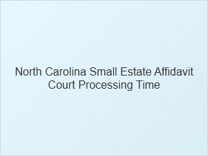 North Carolina Small Estate Affidavit Processing Time